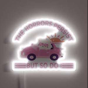 The Horrors Persist But So Do I RGB Neon Sign