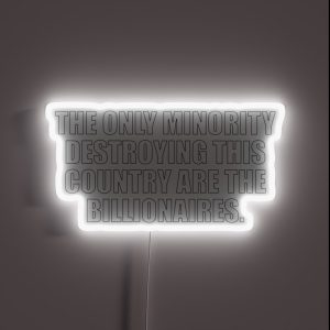 The Only Minority Destroying This Country Are The Billionaires RGB Neon Sign