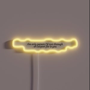 The Only Person I D Run Through An Airport For Is You RGB Neon Sign