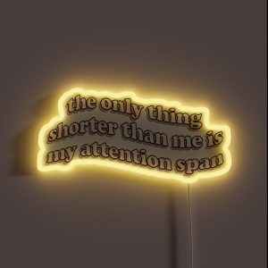 The Only Thing Shorter Than Me Is My Attention Span RGB Neon Sign