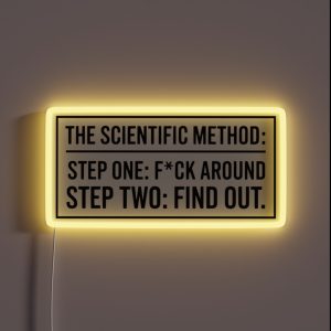 The Scientific Method Step One F Ck Around Step Two Find Out RGB Neon Sign The Scientific Method Step One F Ck Around Step Two Find Out RGB Neon Sign