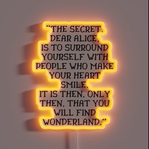 The Secret Dear Alice Is To Surround Yourself With People Who Make Your Heart Smile Alice In Wonderland Quote RGB Neon Sign