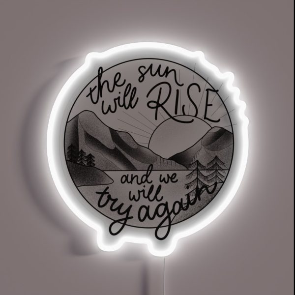 The Sun Will Rise And We Will Try Again RGB Neon Sign