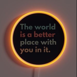 The World Is A Better Place With You In It RGB Neon Sign