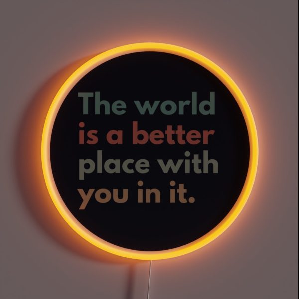 The World Is A Better Place With You In It RGB Neon Sign