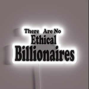 There Are No Ethical Billionaires Gift For Billionaires RGB Neon Sign There Are No Ethical Billionaires Gift For Billionaires RGB Neon Sign