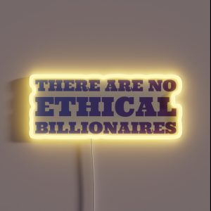 There Are No Ethical Billionaires Life Love Quotes Typography RGB Neon Sign There Are No Ethical Billionaires Life Love Quotes Typography RGB Neon Sign