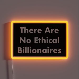 There Are No Ethical Billionaires RGB Neon Sign