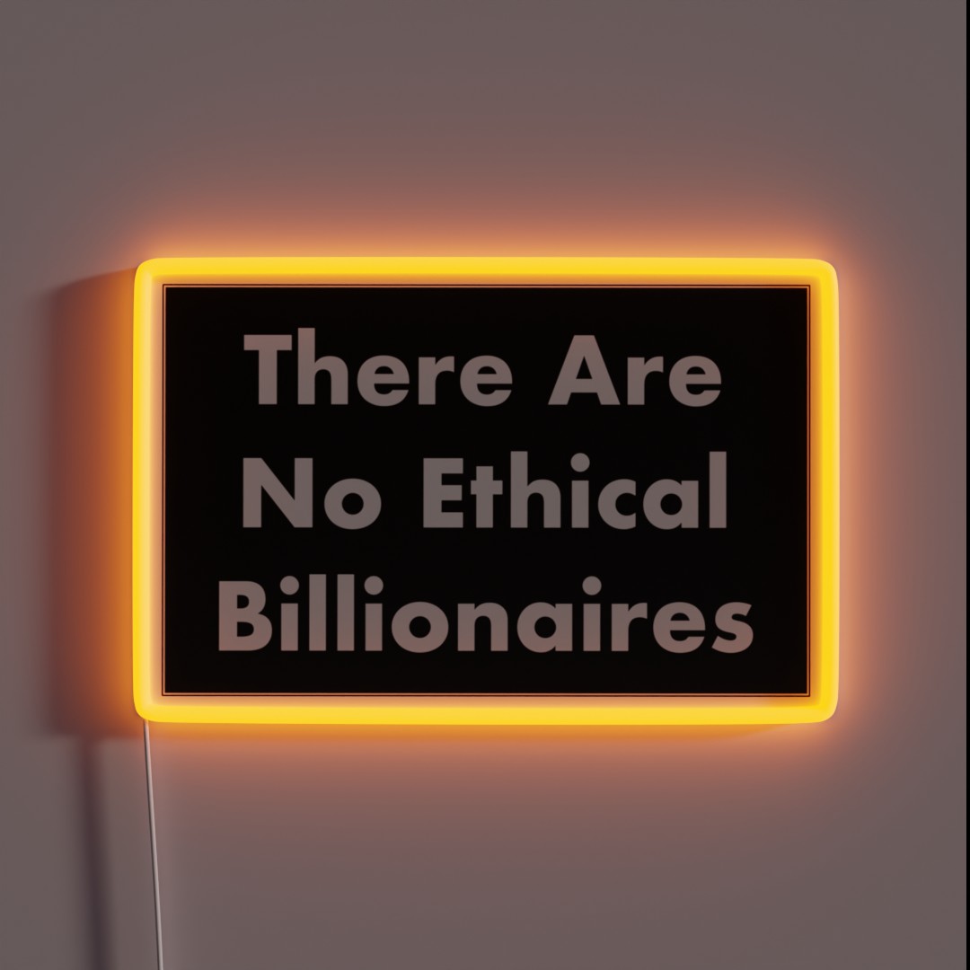 There Are No Ethical Billionaires RGB Neon Sign There Are No Ethical Billionaires RGB Neon Sign