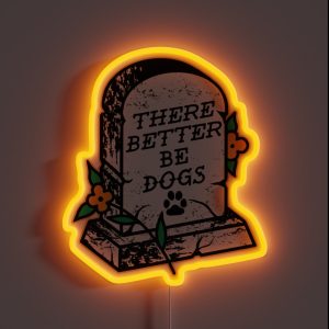 There Better Be Dogs RGB Neon Sign
