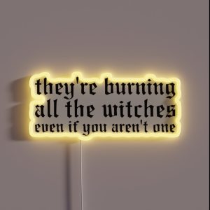 They Re Burning All The Witches RGB Neon Sign They Re Burning All The Witches RGB Neon Sign