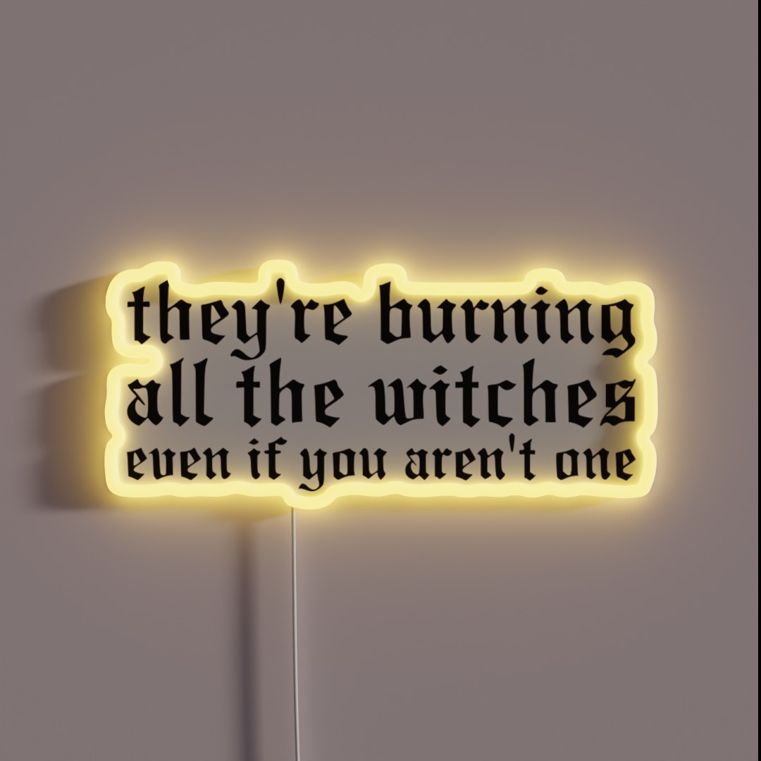 They Re Burning All The Witches RGB Neon Sign They Re Burning All The Witches RGB Neon Sign