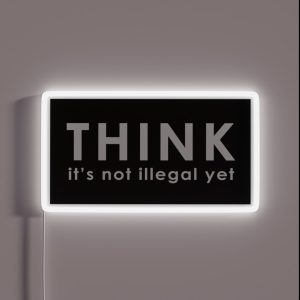 Think Its Not Illegal Yet RGB Neon Sign