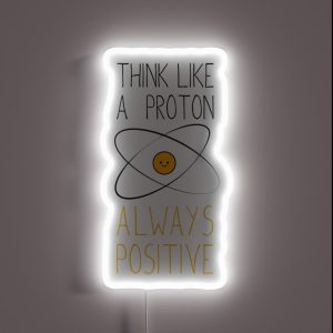 Think Like A Proton Always Positive RGB Neon Sign