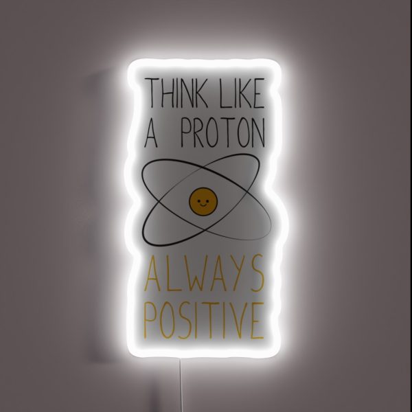 Think Like A Proton Always Positive RGB Neon Sign