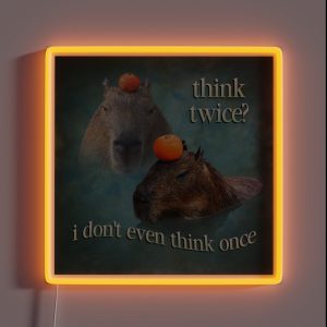 Think Twice I Don T Even Think Once Capybara Word Art RGB Neon Sign