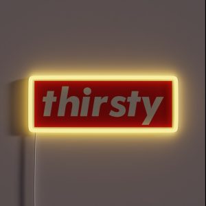 Thirsty Words Millennials Use RGB Neon Sign