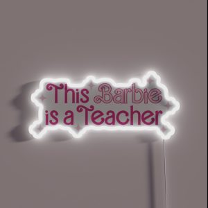This Barbie Is A Teacher RGB Neon Sign This Barbie Is A Teacher RGB Neon Sign