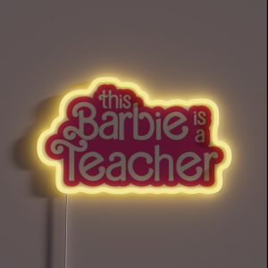This Barbie Is A Teacher RGB Neon Sign