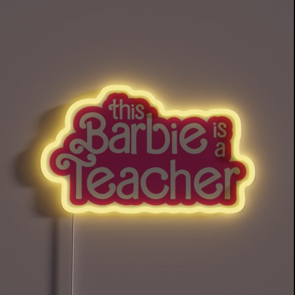 This Barbie Is A Teacher RGB Neon Sign