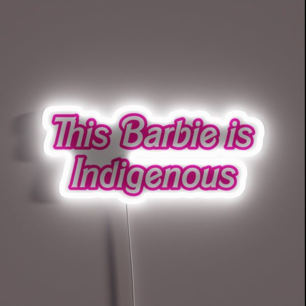 This Barbie Is Indigenous RGB Neon Sign