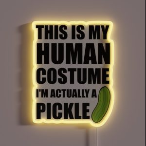 This Is My Human Costume I M Actually A Pickle RGB Neon Sign This Is My Human Costume I M Actually A Pickle RGB Neon Sign