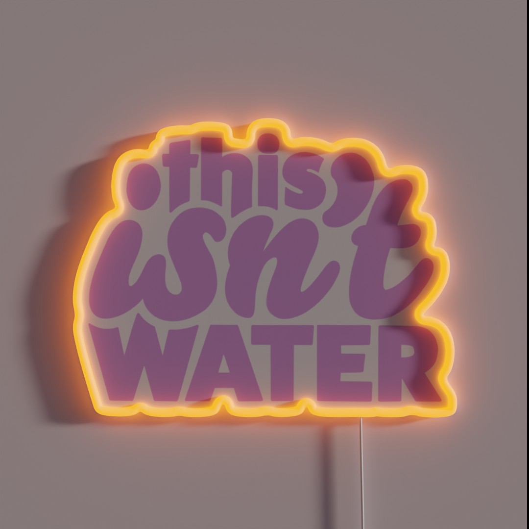 This Isn T Water RGB Neon Sign This Isn T Water RGB Neon Sign