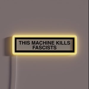 THIS MACHINE KILLS FASCISTS Print RGB Neon Sign