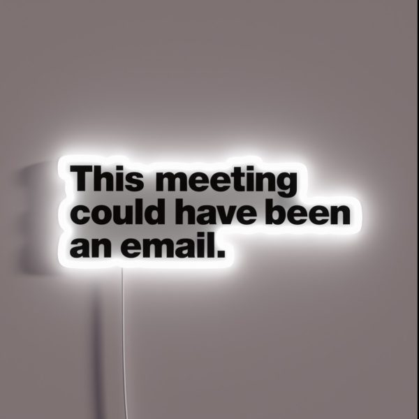 This Meeting Could Have Been An Email RGB Neon Sign