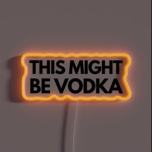This Might Be Vodka RGB Neon Sign