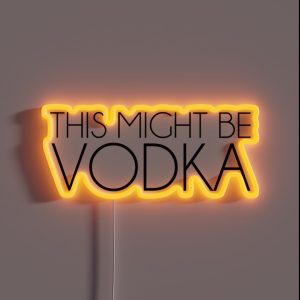 This Might Be Vodka RGB Neon Sign