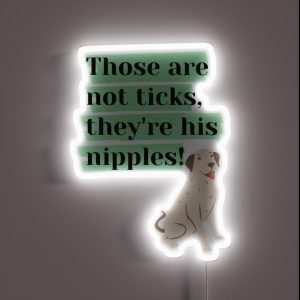 Those Are Not Ticks Theyre His Nipples RGB Neon Sign