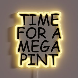 Time For A Mega Pint Funny Sarcastic Saying Time For A Mega Pint Time For A Mega Pint Justice Fo RGB Neon Sign