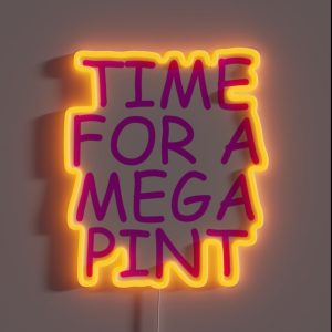 Time For A Mega Pint Funny Sarcastic Saying Time For A Mega Pint Time For A Mega Pint Justice Fo RGB Neon Sign