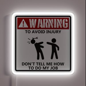 To Avoid Injury Dont Tell Me How To Do My Job Funny Mechanic RGB Neon Sign