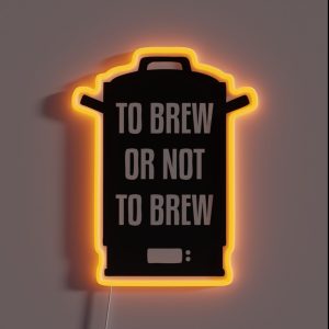 To Brew Or Not To Brew RGB Neon Sign