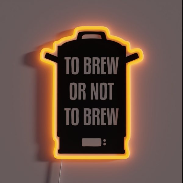 To Brew Or Not To Brew RGB Neon Sign