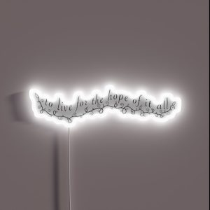 To Live For The Hope Of It All August RGB Neon Sign