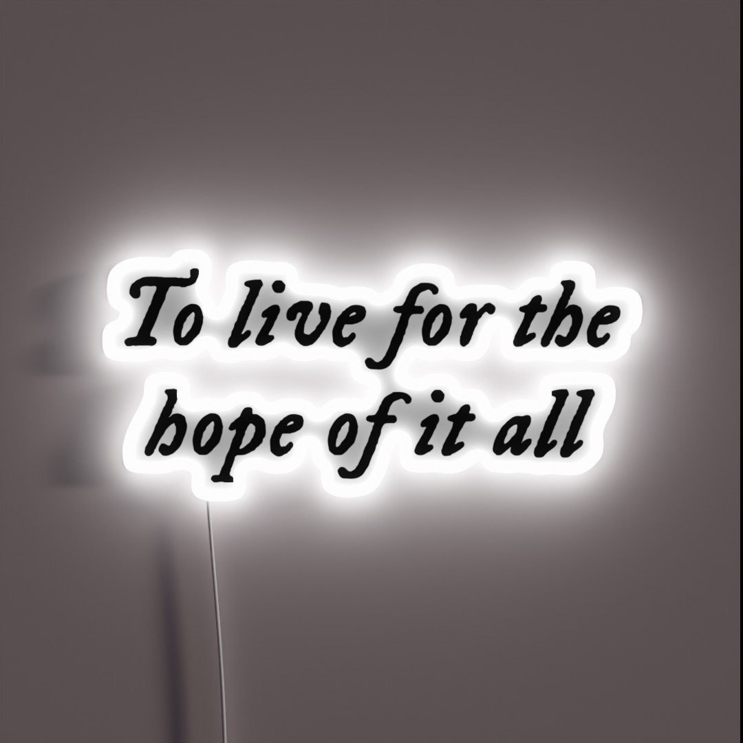 To Live For The Hope Of It All August RGB Neon Sign To Live For The Hope Of It All August RGB Neon Sign