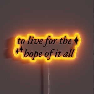 To Live For The Hope Of It All RGB Neon Sign