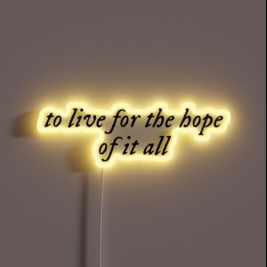 To Live For The Hope Of It All RGB Neon Sign