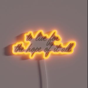 To Live For The Hope Of It All RGB Neon Sign