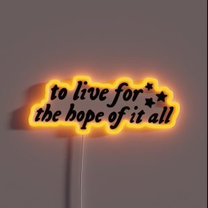 To Live For The Hope Of It All RGB Neon Sign