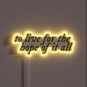 To Live For The Hope Of It All RGB Neon Sign To Live For The Hope Of It All RGB Neon Sign