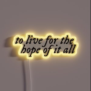 To Live For The Hope Of It All RGB Neon Sign