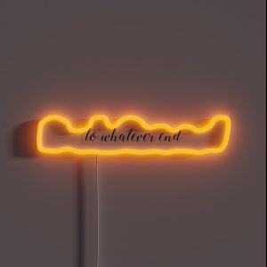 To Whatever End RGB Neon Sign