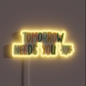 TOMORROW NEEDS YOU MENTAL HEALTH QUOTE RGB Neon Sign