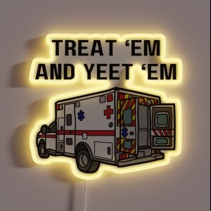 Treat Em And Yeet Em EMS Ambulance RGB Neon Sign Treat Em And Yeet Em EMS Ambulance RGB Neon Sign