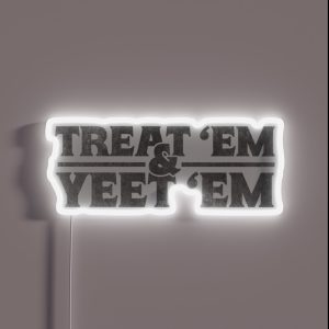 Treat Em And Yeet Em RGB Neon Sign