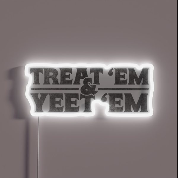 Treat Em And Yeet Em RGB Neon Sign
